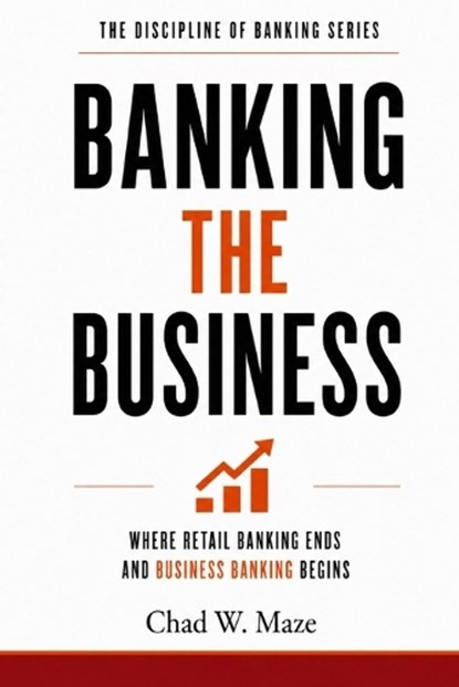 Banking the Business, Chad W Maze - Paperback - 9798995635932