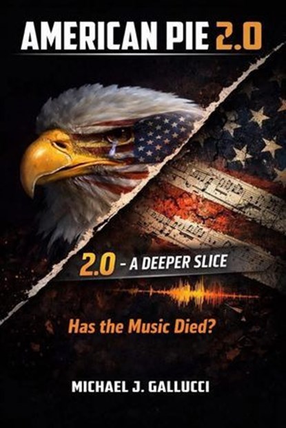 American Pie 2.0: Has the Music Died- A Deeper Slice, Michael J Gallucci - Ebook - 9798995831952