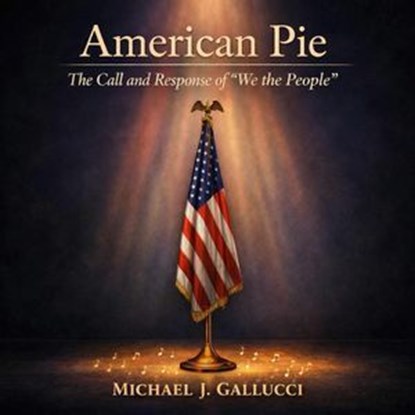 American Pie The Call and Response of "We the People", Michael J Gallucci - Ebook - 9798995831976