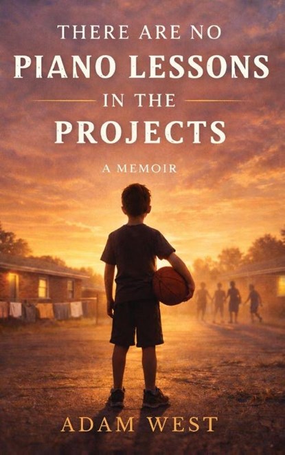 There Are No Piano Lessons in the Projects, Adam West - Gebonden - 9798996162512