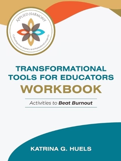 Transformational Tools for Educators Workbook, Katrina G Huels - Paperback - 9798996176700