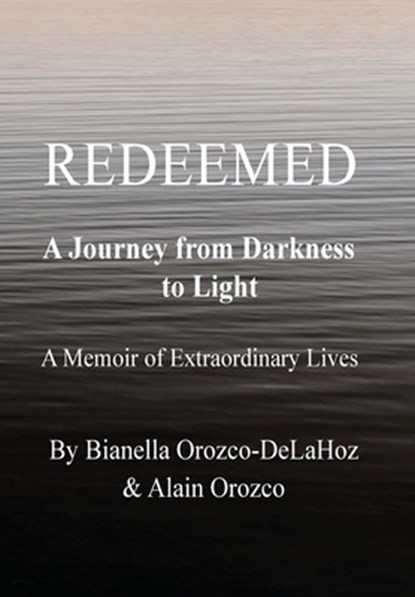 Redeemed: A Journey from Darkness to Light, Bianella Orozco-Delahoz - Gebonden - 9798998535789