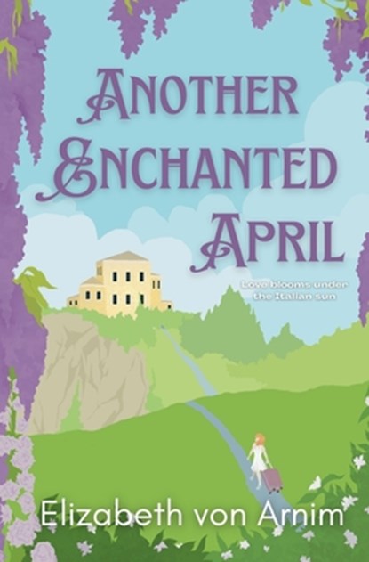 Another Enchanted April, Elizabeth Von Arnim - Paperback - 9798998546006