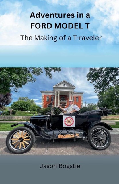 Adventures in a Ford Model T, Jason Bogstie - Paperback - 9798998588617