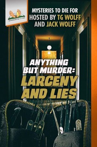 Anything but Murder: Larceny and Lies, TG Wolff ; Ed Teja ; Bonnar Spring ; Kathleen Marple Kalb ; Robert J. Binney ; Jason Little ; Debra H. Goldstein ; Margaret S. Hamilton ; Jim Winter ; KM Rockwood ; Jack Wolff - Ebook - 9798998597206