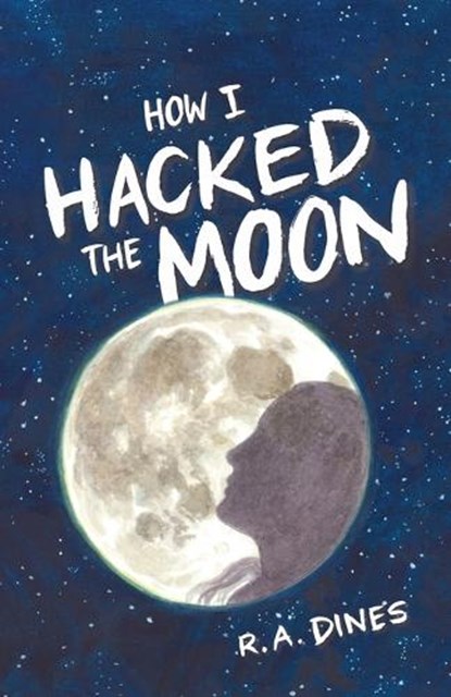 How I Hacked the Moon, R. A. Dines - Paperback - 9798998625312
