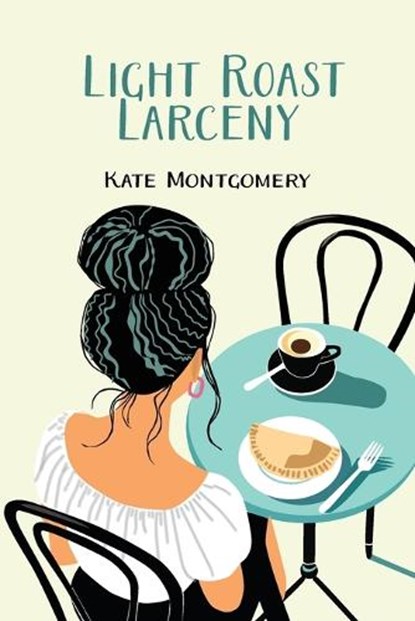Light Roast Larceny, Kate Montgomery - Paperback - 9798998649219