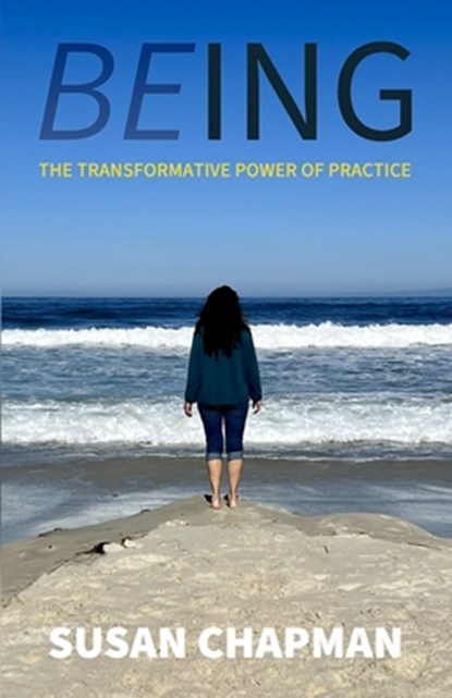 Being: The Transformative Power of Practice, Susan Chapman - Paperback - 9798998730931