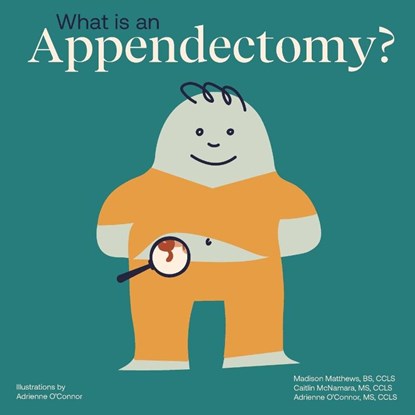 What Is an Appendectomy?, Adrienne O'Connor ; Caitlin McNamara ; Madison Matthews - Paperback - 9798998755347
