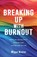 Breaking Up With Burnout, Megan Winkler - Paperback - 9798998778315
