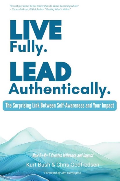 Live Fully Lead Authentically, Kurt Bush ; Chris Godfredsen - Paperback - 9798998818509
