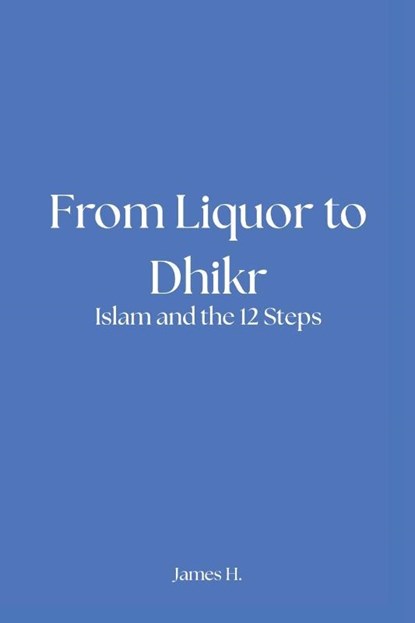 From Liquor to Dhikr, James Hickey - Paperback - 9798998982439