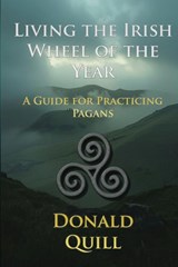 Living the Irish Wheel of the Year - Donald Quill - 9798998988134
