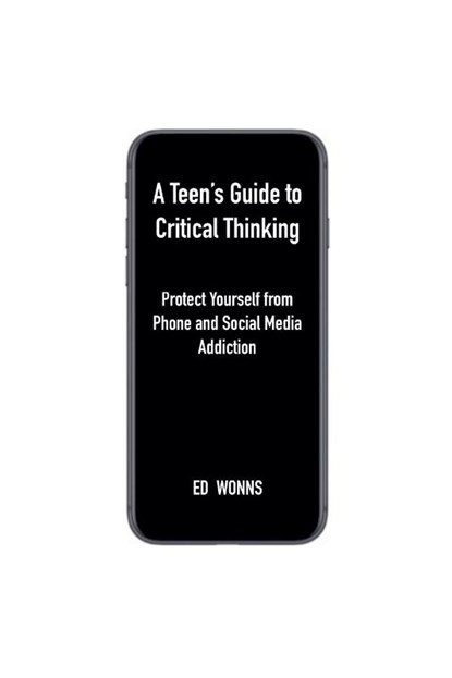 A Teen's Guide to Critical Thinking, Ed Wonns - Paperback - 9798999157607