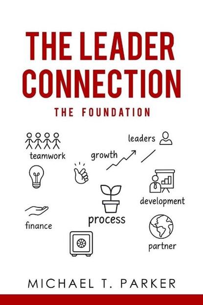 The Leader Connection - The Foundation, Michael T. Parker - Paperback - 9798999170026