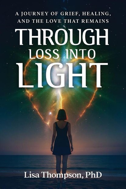 Through Loss Into Light, Lisa Thompson - Paperback - 9798999203090