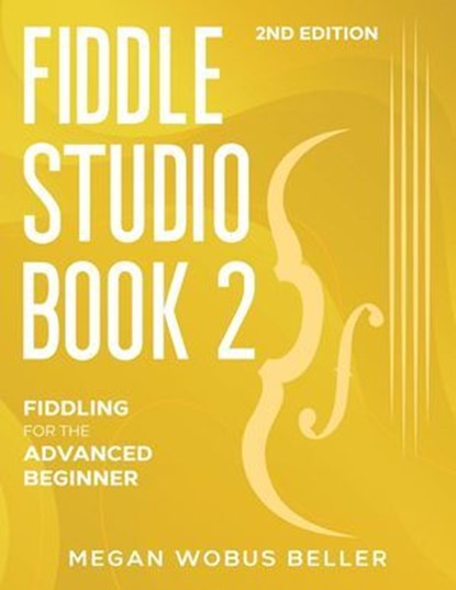 Fiddle Studio Book 2: Fiddling for the Advanced Beginner, Megan Wobus Beller - Ebook - 9798999267665