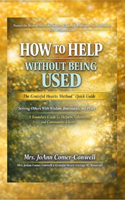How to Help Without Being Used: The Grateful Hearts Method(TM) Quick Guide, Joann Comer-Conwell - Paperback - 9798999303967