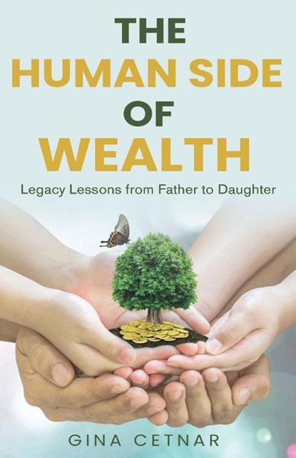 The Human Side of Wealth Legacy Lessons from Father to Daughter, Gina Cetnar - Paperback - 9798999360694
