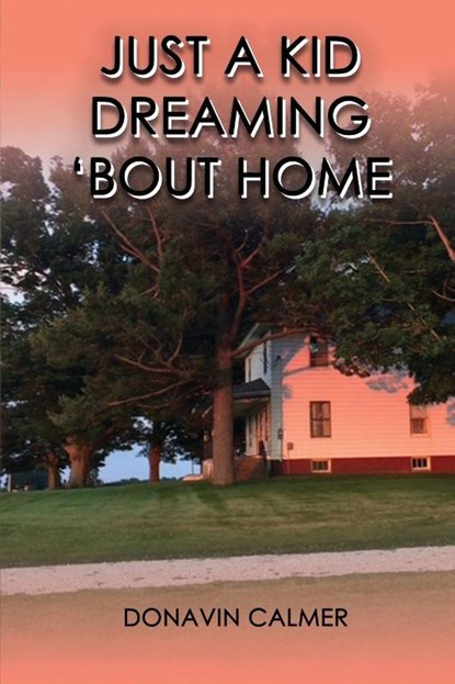 Just A Kid Dreaming 'Bout Home, Donavin Calmer - Paperback - 9798999360977