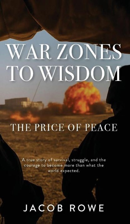 War Zones To Wisdom, Jacob Rowe - Gebonden - 9798999406521