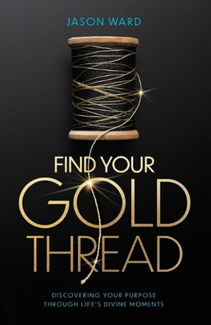 Find Your Gold Thread, Jason Ward - Paperback - 9798999509703
