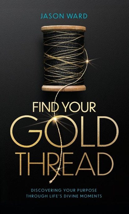 Ward, J: Find Your Gold Thread, Jason Ward - Gebonden - 9798999509727