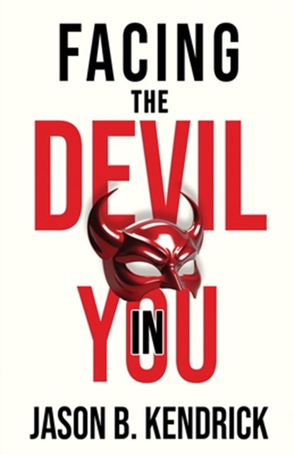 Facing The Devil In You, Jason B. Kendrick - Paperback - 9798999527301