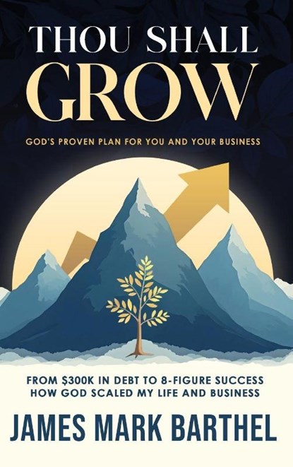 Thou Shall Grow, James Mark Barthel - Gebonden - 9798999567406