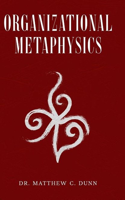Organizational Metaphysics, Matthew C. Dunn - Gebonden - 9798999597298