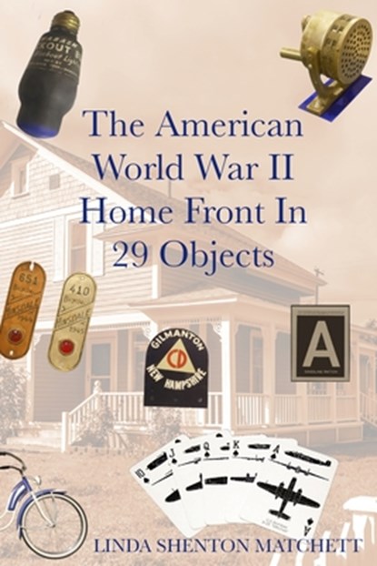 The American World War II Home Front in 29 Object, Linda Shenton Matchett - Paperback - 9798999617507