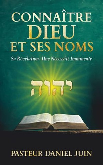 CONNAITRE DIEU ET SES NOMS, Daniel Juin - Ebook - 9798999685124