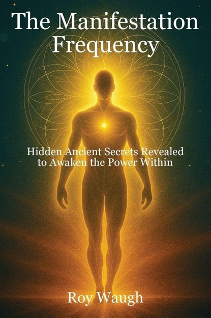 The Manifestation Frequency, Roy Waugh - Gebonden - 9798999706911