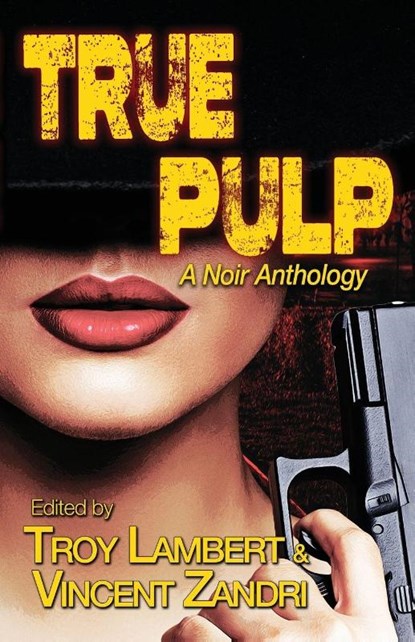 True Pulp, Troy Lambert ; Vincent Zandri - Paperback - 9798999714718