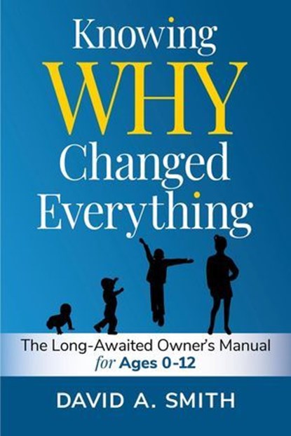 Knowing WHY Changed Everything, David A. smith - Ebook - 9798999730947