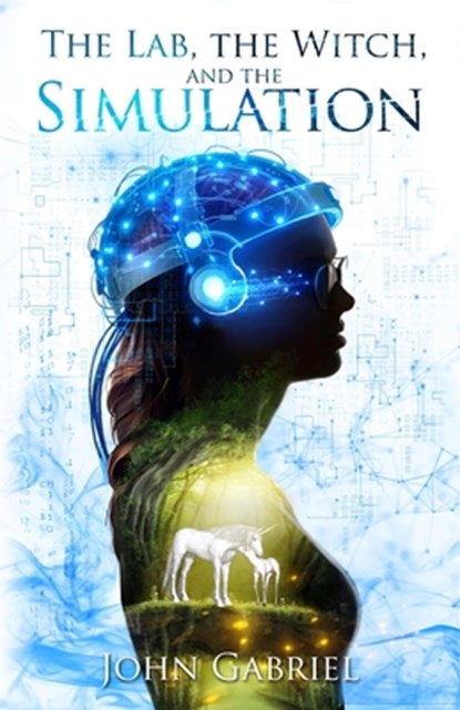 The Lab, the Witch, and the Simulation, John Gabriel - Paperback - 9798999743213
