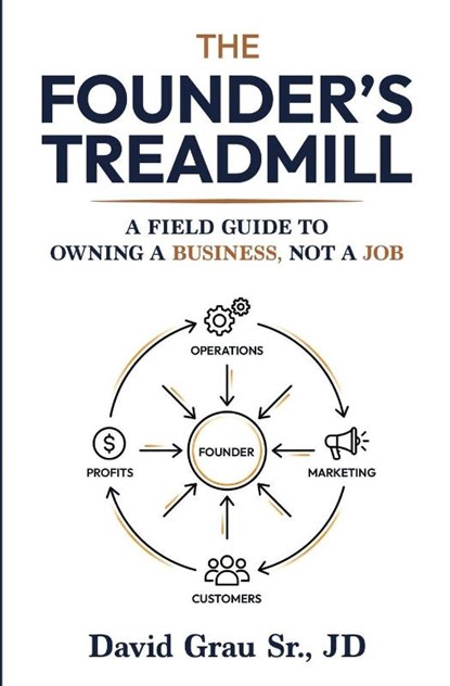 The Founder's Treadmill, David Grau Sr. JD - Paperback - 9798999806116