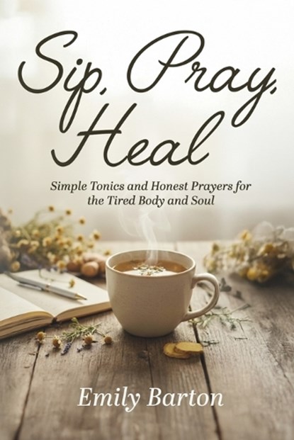 Sip, Pray, Heal, Emily Barton - Paperback - 9798999929778