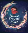 Noura's Crescent Moon: (A Story of the Islamic Lunar Calendar, Ramadan Traditions & the Joyful Arrival of Eid Ul-Fitr for Kids Ages 4-8) - Zainab Khan - 9781536224740