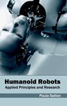 Humanoid Robots: Applied Principles and Research - Paula Sutton - 9781632403001