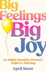 Big Feelings, Big Joy - April Snow - 9780008834951