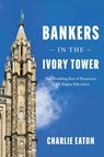 Bankers in the Ivory Tower - Charlie Eaton - 9780226854397