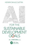 AI for the Sustainable Development Goals - SÆTRA,  Henrik Skaug (Østfold Univ. College, Remmen, Halden) - 9781032044064