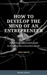 How to Develop the Mind of an Entrepreneur - Josh Smith - 9781386189800