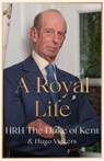 A Royal Life - HRH The Duke of Kent ; Hugo Vickers - 9781529389708