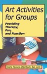 Art Activities for Groups: Providing Therapy, Fun, and Function - Diane Fausek-Steinbach - 9781611580099
