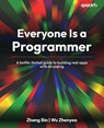 Everyone Is a Programmer - Zhang Bin ; Wu Zhenyao - 9781807305598