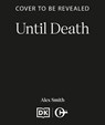 Until Death - Alex Smith - 9781835986288
