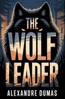 The Wolf Leader - Alexandre Dumas - 9798274057110