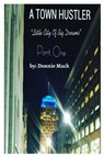 A Town Hustler "Little City Of Big Dreams" Part One - Donnie Mack - 9798295738487